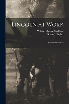 portada Lincoln at Work: Sketches From Life (en Inglés)