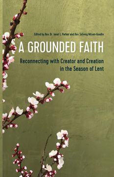 portada A Grounded Faith: Reconnecting With Creator and Creation in the Season of Lent Paperback (en Inglés)