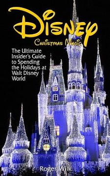 portada Disney Christmas Magic: The Ultimate Insider's Guide to Spending the Holidays at Walt Disney World (en Inglés)