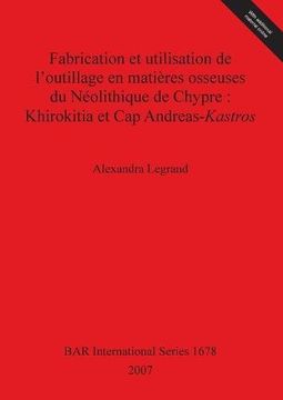 portada Fabrication et utilisation de l'outillage en matières osseuses du Néolithique de Chypre: Khirokitia et Cap Andreas-Kastros (BAR International Series)