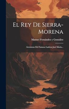 portada El rey de Sierra-Morena: Aventuras del Famoso Ladron José María. (in Spanish)