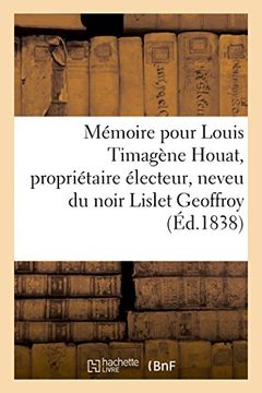 portada Mémoire pour Louis Timagène Houat, propriétaire électeur, neveu du noir Lislet Geoffroy (Generalites) (French Edition)