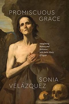 portada Promiscuous Grace: Imagining Beauty and Holiness With Saint Mary of Egypt (Class 200: New Studies in Religion) (en Inglés)