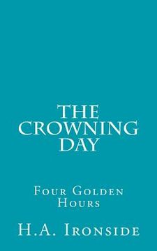 portada The Crowning Day: Four Golden Hours (en Inglés)