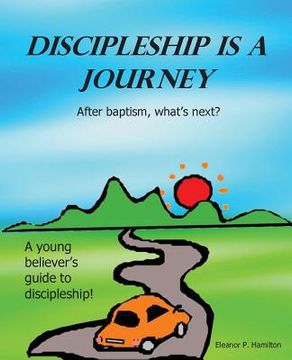portada Discipleship Is a Journey: After baptism, what's next? (en Inglés)