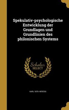 portada Spekulativ-psychologische Entwicklung der Grundlagen und Grundlinien des philonischen Systems (en Alemán)