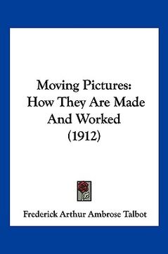 portada moving pictures: how they are made and worked (1912) (en Inglés)