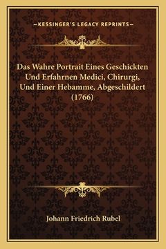 portada Das Wahre Portrait Eines Geschickten Und Erfahrnen Medici, Chirurgi, Und Einer Hebamme, Abgeschildert (1766) (in German)