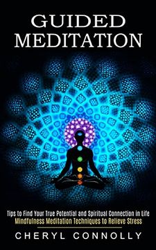 portada Guided Meditation: Tips to Find Your True Potential and Spiritual Connection in Life (Mindfulness Meditation Techniques to Relieve Stress) (en Inglés)