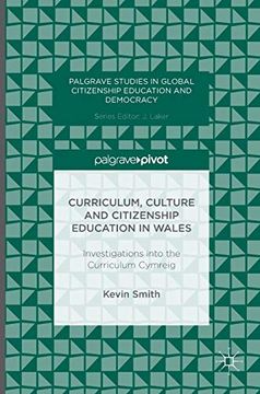 portada Curriculum, Culture and Citizenship Education in Wales: Investigations Into the Curriculum Cymreig (Palgrave Studies in Global Citizenship Education and Democracy) (en Inglés)