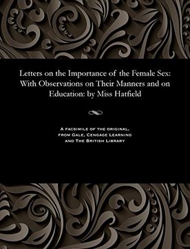 portada Letters on the Importance of the Female Sex: With Observations on Their Manners and on Education: by Miss Hatfield