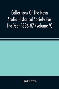 portada Collections Of The Nova Scotia Historical Society For The Year 1886-87 (Volume V)