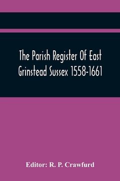 portada The Parish Register Of East Grinstead Sussex 1558-1661 (in English)