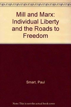 portada Mill and Marx: Individual Liberty and the Roads to Freedom (en Inglés)