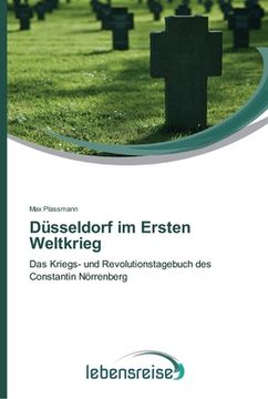 portada Düsseldorf im Ersten Weltkrieg: Das Kriegs- und Revolutionstagebuch des Constantin Nörrenberg (in German)