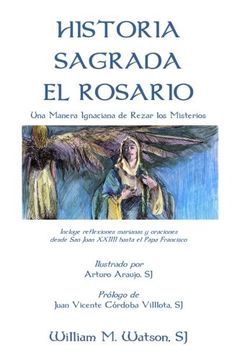 portada Historia Sagrada el Rosario: Una Manera Ignaciana de Rezar los Misterios (in Spanish)