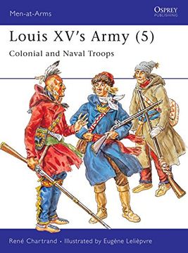 portada Louis Xv's Army (5): Colonial and Naval Troops (Men-At-Arms Series, 313) (en Inglés)