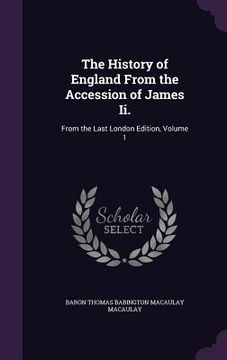 portada The History of England From the Accession of James Ii.: From the Last London Edition, Volume 1 (en Inglés)