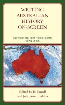 portada Writing Australian History On-screen: Television and Film Period Dramas "Down Under" (in English)