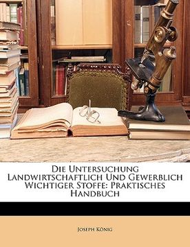 portada Die Untersuchung Landwirtschaftlich Und Gewerblich Wichtiger Stoffe: Praktisches Handbuch (in German)