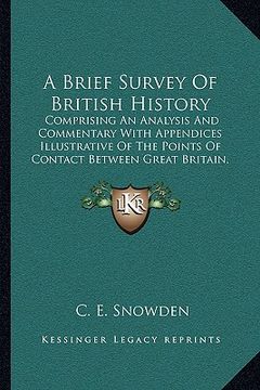 portada a brief survey of british history: comprising an analysis and commentary with appendices illustrative of the points of contact between great britain (in English)