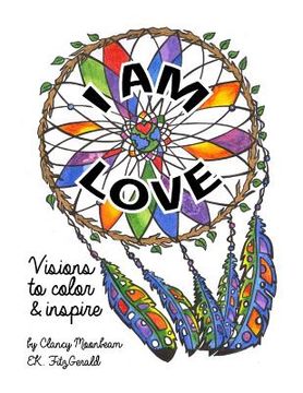 portada I am Love: Visions to Color and Inspire (en Inglés)