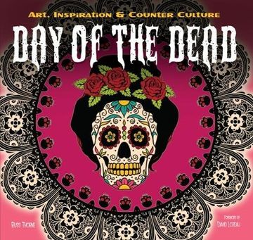 portada Day of the Dead: Art, Inspiration & Counter Culture (Inspirations & Techniques)