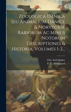 portada Zoologica Danica Seu Animalium Danice & Norvegioe Rariorum Ac Minus Notorum Descriptiones & Historia, Volumes 1-2... (en Latin)