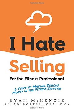 portada I Hate Selling for the Fitness Professional: 6 Steps to Making Serious Money in the Fitness Industry (en Inglés)