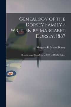portada Genealogy of the Dorsey Family / Written by Margaret Dorsey, 1887; Rewritten and Completed to 1935 by D.E.N. Baker. (en Inglés)