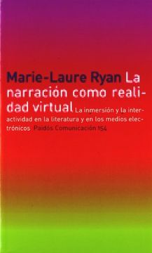 portada La Narración Como Realidad Virtual: La Inmersión y la Interactividad en la Literatura y en los Medios Electrónicos