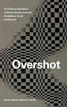 portada Overshot: The Political Aesthetics of Woven Textiles From the Antebellum South and Beyond 