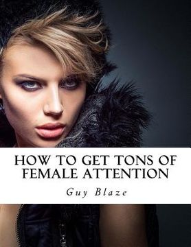 portada How To Get Tons Of Female Attention (in English)