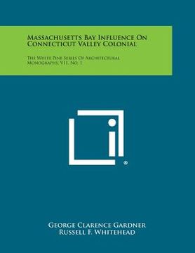 portada Massachusetts Bay Influence on Connecticut Valley Colonial: The White Pine Series of Architectural Monographs, V11, No. 1 (in English)