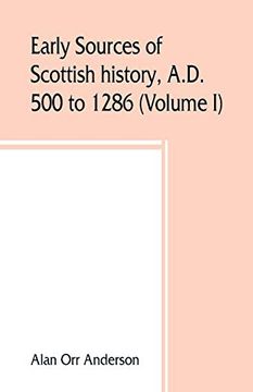 portada Early Sources of Scottish History, A. D. 500 to 1286 (Volume i) (en Inglés)