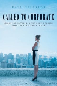 portada Called to Corporate: Lessons of Growing in Faith and Holiness from the Corporate Cubicle (en Inglés)