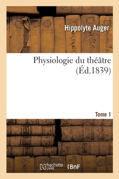 portada Physiologie Du Théâtre. Tome 1 (en Francés)