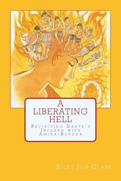 portada A Liberating Hell: Revisiting Dante's Inferno with Amida-Buddha (en Inglés)