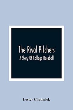 portada The Rival Pitchers; A Story of College Baseball (en Inglés)