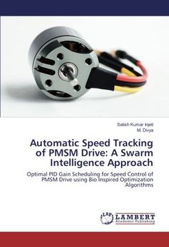 portada Automatic Speed Tracking of PMSM Drive: A Swarm Intelligence Approach: Optimal PID Gain Scheduling for Speed Control of PMSM Drive using Bio Inspired Optimization Algorithms