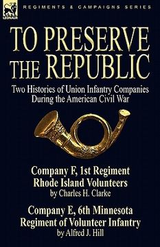 portada to preserve the republic: two histories of union infantry companies during the american civil war (en Inglés)
