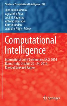 portada Computational Intelligence: International Joint Conference, Ijcci 2014 Rome, Italy, October 22-24, 2014 Revised Selected Papers