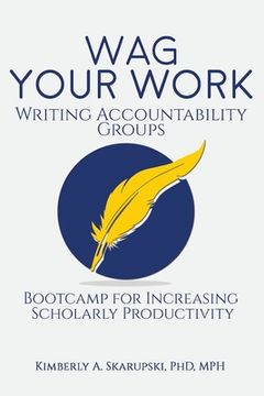 portada WAG Your Work: Writing Accountability Groups: Bootcamp for Increasing Scholarly Productivity (in English)