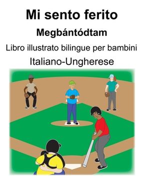 portada Italiano-Ungherese Mi sento ferito/Megbántódtam Libro illustrato bilingue per bambini (en Italiano)