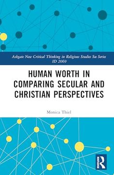 portada Human Worth in Comparing Secular and Christian Perspectives (Ashgate new Critical Thinking in Religious Studies see Series id 2069)