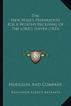portada the new week's preparation for a worthy receiving of the lord's supper (1823) (en Inglés)