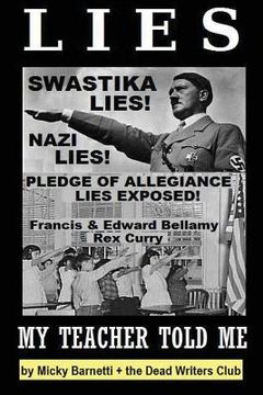 portada Lies My Teacher Told Me: Swastikas, Nazis, Pledge of Allegiance Lies Exposed by Rex Curry and Francis & Edward Bellamy: the Dead Writers Club & (en Inglés)