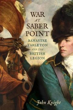 portada War at Saber Point: Banastre Tarleton and the British Legion (in English)