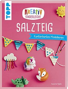 portada Kreativ Kinderleicht Salzteig: Kinderleicht und Kunterbunt (en Alemán)