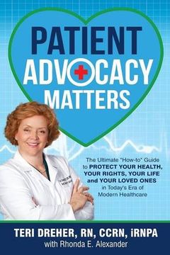 portada Patient Advocacy Matters: The Ultimate "How-To" Guide to Protect Your Health, Your Rights, Your Life and Your Loved Ones in Today's Era of Modern Healthcare (Patient Advocacy Series Volume)